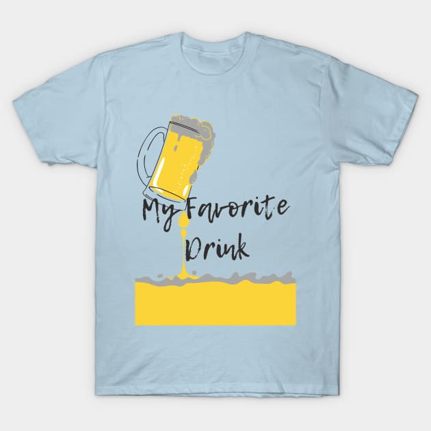 Beer Is My Favorite Drink- Cool Alcohol T-Shirt T-Shirt by Infamous Desiigner
